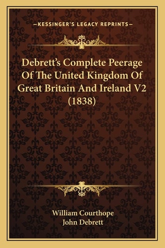 Debrett's Complete Peerage Of The United Kingdom Of Great Britain And Ireland V2 (1838)
