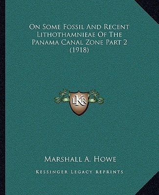 On Some Fossil And Recent Lithothamnieae Of The Panama Canal Zone Part 2 (1918)