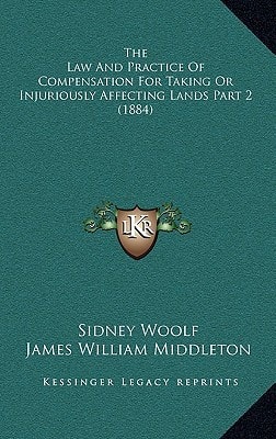 The Law And Practice Of Compensation For Taking Or Injuriously Affecting Lands Part 2 (1884)
