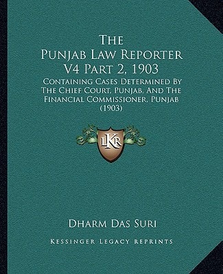 The Punjab Law Reporter V4 Part 2, 1903: Containing Cases Determined By The Chief Court, Punjab, And The Financial Commissioner, Punjab (1903)