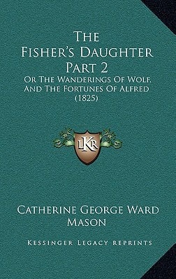 The Fisher's Daughter Part 2: Or The Wanderings Of Wolf, And The Fortunes Of Alfred (1825)