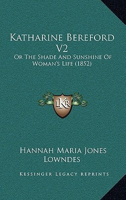 Katharine Bereford V2: Or The Shade And Sunshine Of Woman's Life (1852)