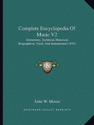Complete Encyclopedia Of Music V2: Elementary, Technical, Historical, Biographical, Vocal, And Instrumental (1854)