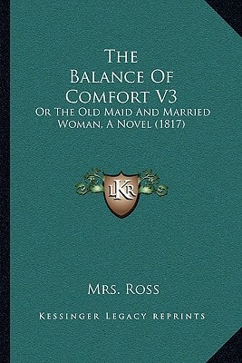 The Balance Of Comfort V3: Or The Old Maid And Married Woman, A Novel (1817)