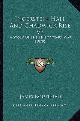 Ingerstein Hall And Chadwick Rise V3: A Story Of The Thirty Years' War (1878)
