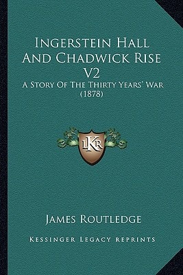 Ingerstein Hall And Chadwick Rise V2: A Story Of The Thirty Years' War (1878)