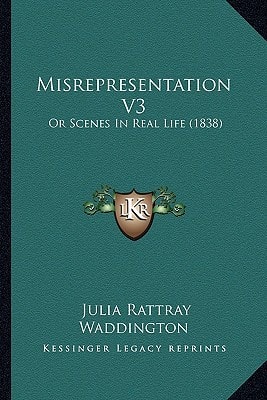 Misrepresentation V3: Or Scenes In Real Life (1838)