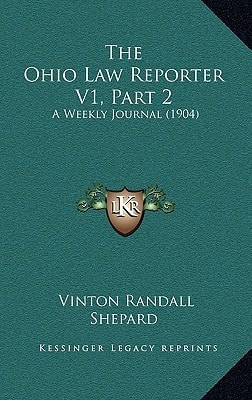 The Ohio Law Reporter V1, Part 2: A Weekly Journal (1904)