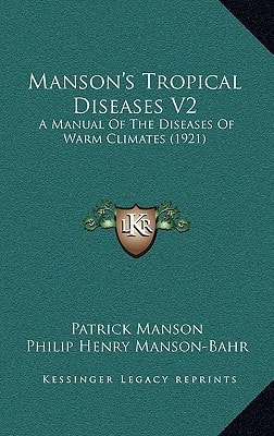 Manson's Tropical Diseases V2: A Manual Of The Diseases Of Warm Climates (1921)
