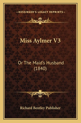 Miss Aylmer V3: Or The Maid's Husband (1840)