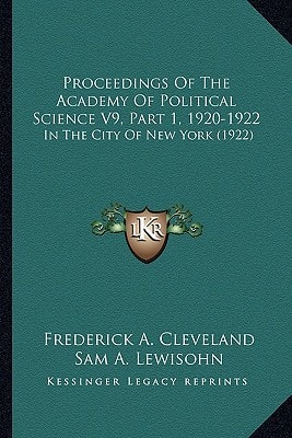 Proceedings Of The Academy Of Political Science V9, Part 1, 1920-1922: In The City Of New York (1922)