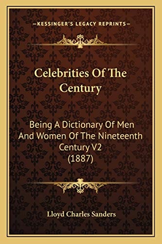 Celebrities Of The Century: Being A Dictionary Of Men And Women Of The Nineteenth Century V2 (1887)