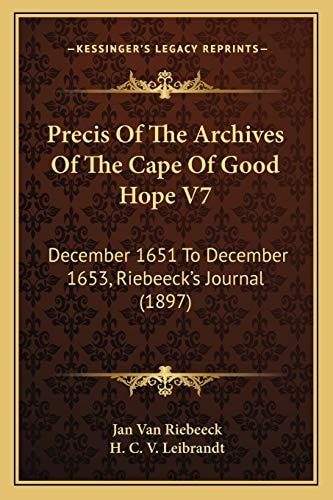 Precis Of The Archives Of The Cape Of Good Hope V7: December 1651 To December 1653, Riebeeck's Journal (1897)