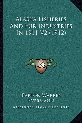Alaska Fisheries And Fur Industries In 1911 V2 (1912)