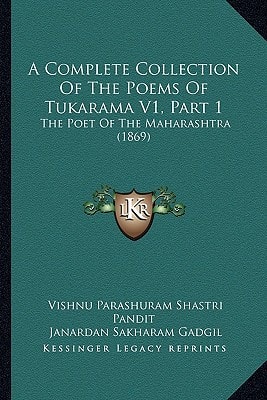 A Complete Collection Of The Poems Of Tukarama V1, Part 1: The Poet Of The Maharashtra (1869)