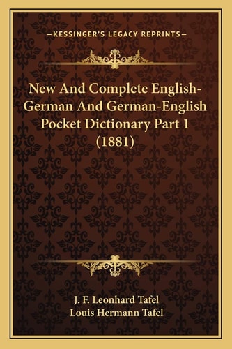 New And Complete English-German And German-English Pocket Dictionary Part 1 (1881)