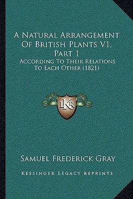 A Natural Arrangement Of British Plants V1, Part 1: According To Their Relations To Each Other (1821)
