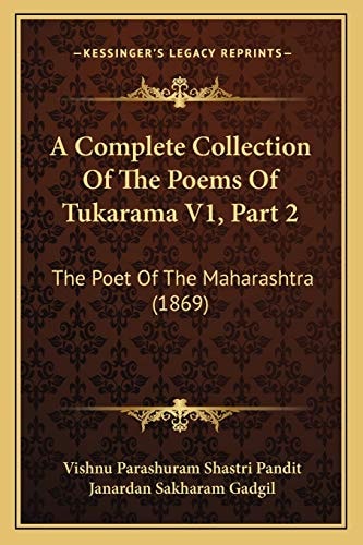 A Complete Collection Of The Poems Of Tukarama V1, Part 2: The Poet Of The Maharashtra (1869)