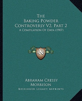 The Baking Powder Controversy V2, Part 2: A Compilation Of Data (1907)