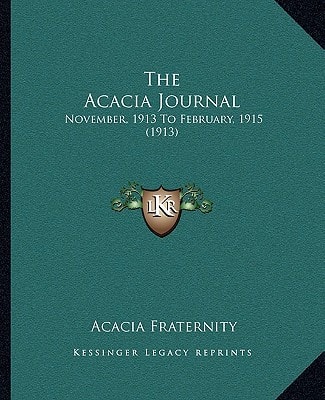 The Acacia Journal: November, 1913 To February, 1915 (1913)