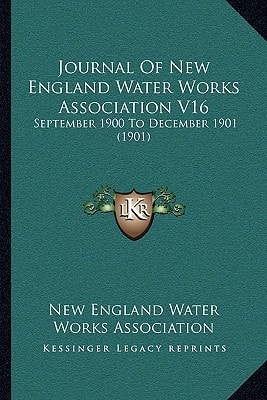 Journal Of New England Water Works Association V16: September 1900 To December 1901 (1901)