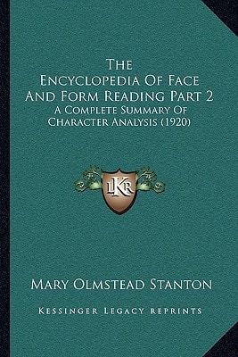 The Encyclopedia Of Face And Form Reading Part 2: A Complete Summary Of Character Analysis (1920)