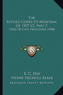 The Revised Codes Of Montana Of 1907 V2, Part 3: Code Of Civil Procedure (1908)