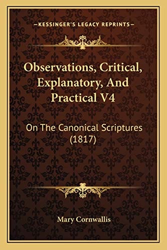 Observations, Critical, Explanatory, And Practical V4: On The Canonical Scriptures (1817)