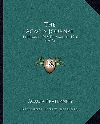 The Acacia Journal: February, 1915 To March, 1916 (1913)