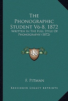 The Phonographic Student V6-8, 1872: Written In The Full Style Of Phonography (1872)