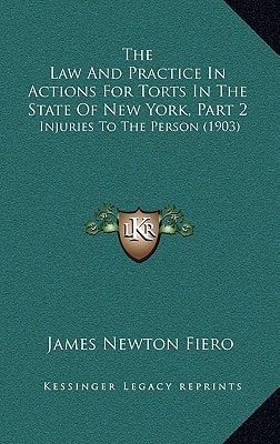 The Law And Practice In Actions For Torts In The State Of New York, Part 2: Injuries To The Person (1903)