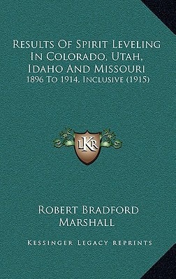 Results Of Spirit Leveling In Colorado, Utah, Idaho And Missouri: 1896 To 1914, Inclusive (1915)