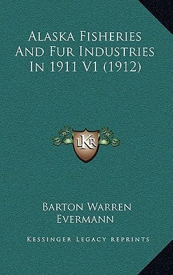 Alaska Fisheries And Fur Industries In 1911 V1 (1912)