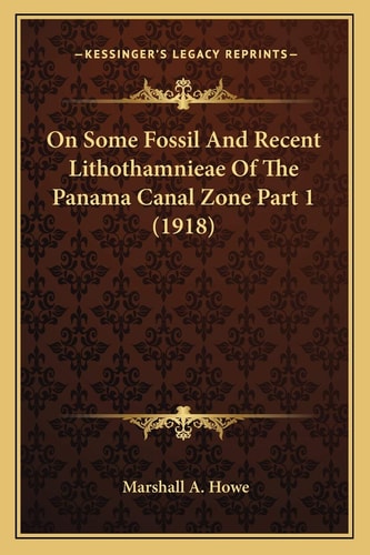On Some Fossil And Recent Lithothamnieae Of The Panama Canal Zone Part 1 (1918)