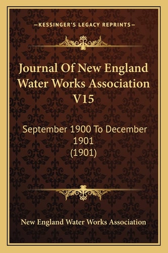 Journal Of New England Water Works Association V15: September 1900 To December 1901 (1901)