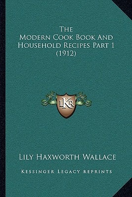 The Modern Cook Book And Household Recipes Part 1 (1912)