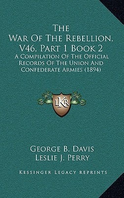 The War Of The Rebellion, V46, Part 1 Book 2: A Compilation Of The Official Records Of The Union And Confederate Armies (1894)
