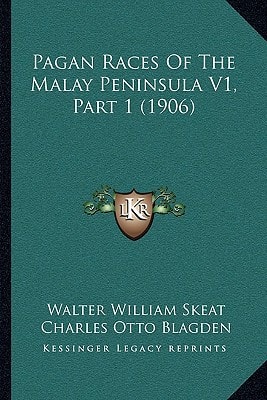 Pagan Races Of The Malay Peninsula V1, Part 1 (1906)