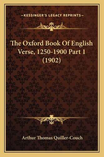 The Oxford Book Of English Verse, 1250-1900 Part 1 (1902)