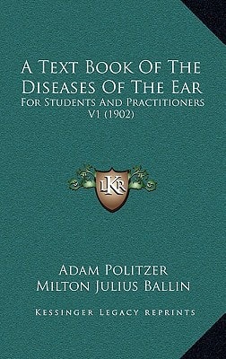 A Text Book Of The Diseases Of The Ear: For Students And Practitioners V1 (1902)