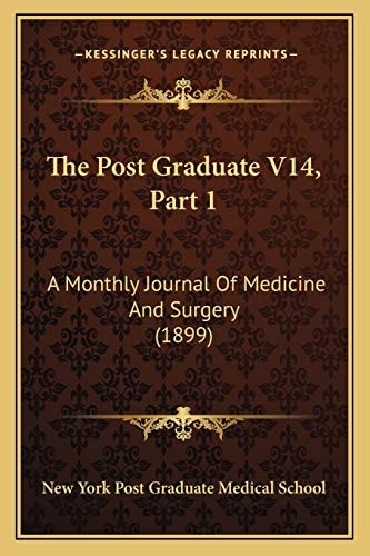 The Post Graduate V14, Part 1: A Monthly Journal Of Medicine And Surgery (1899)