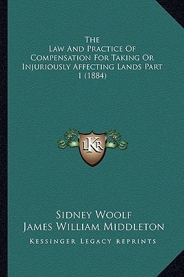 The Law And Practice Of Compensation For Taking Or Injuriously Affecting Lands Part 1 (1884)