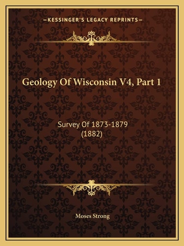 Geology Of Wisconsin V4, Part 1: Survey Of 1873-1879 (1882)