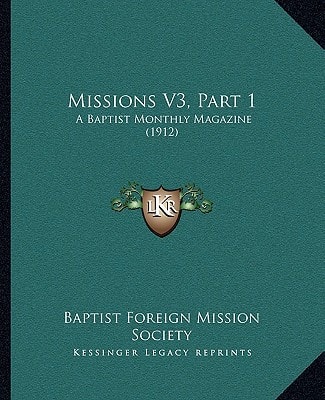 Missions V3, Part 1: A Baptist Monthly Magazine (1912)
