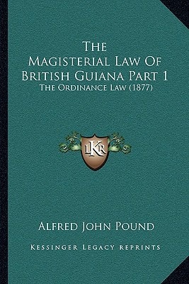 The Magisterial Law Of British Guiana Part 1: The Ordinance Law (1877)