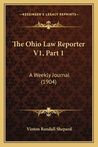 The Ohio Law Reporter V1, Part 1: A Weekly Journal (1904)