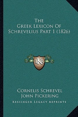 The Greek Lexicon Of Schrevelius Part 1 (1826)