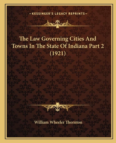 The Law Governing Cities And Towns In The State Of Indiana Part 2 (1921)