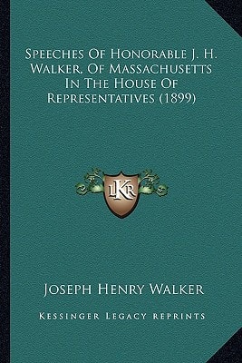 Speeches Of Honorable J. H. Walker, Of Massachusetts In The House Of Representatives (1899)