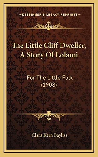 The Little Cliff Dweller, A Story Of Lolami: For The Little Folk (1908)